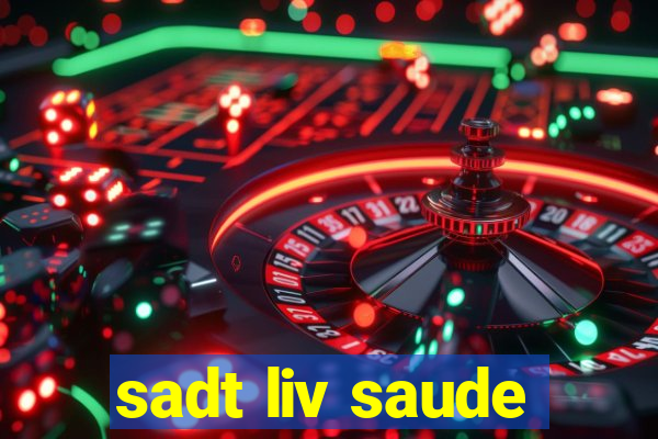 sadt liv saude